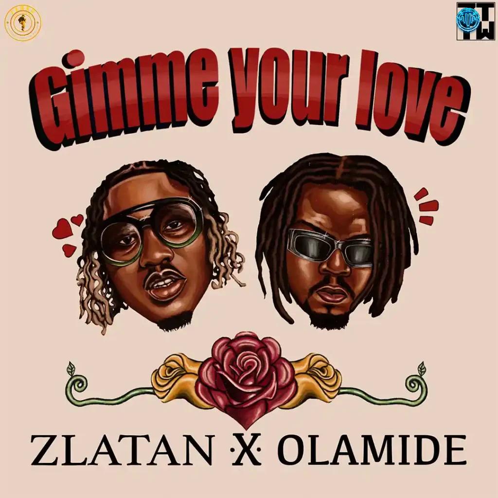 Zlatan – Gimme Your Love (feat. Olamide)