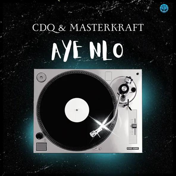 Masterkraft – Aye Nlo (feat. CDQ)